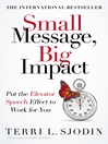 Small Message, Big Impact (eBook): Put the Elevator Speech Effect to Work for You